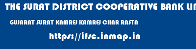THE SURAT DISTRICT COOPERATIVE BANK LIMITED  GUJARAT SURAT KAMREJ KAMREJ CHAR RASTA  ifsc code